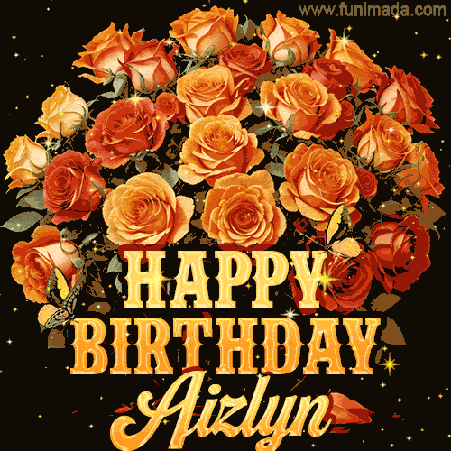 Animated bouquet of orange roses with moving butterfles and golden 'Happy Birthday Aizlyn' text, surrounded by sparkling accents and a dark backdrop for a luxurious feel.