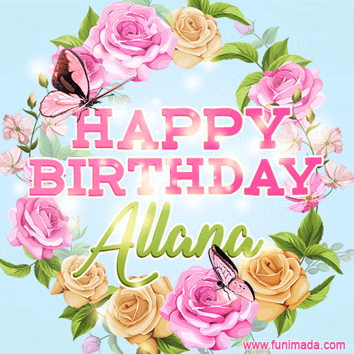 A charming animated GIF featuring 'Happy Birthday Allana' in pink and green text, surrounded by delicate roses, leaves, and fluttering butterflies on a soft light blue pastel background.