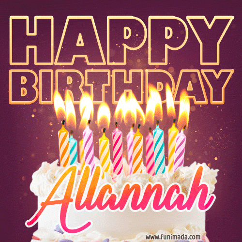 A colorful birthday cake topped with lit candles, with the words 'Happy Birthday Allannah' in bold glowing letters on a burgundy background. Animated flames add a festive touch.
