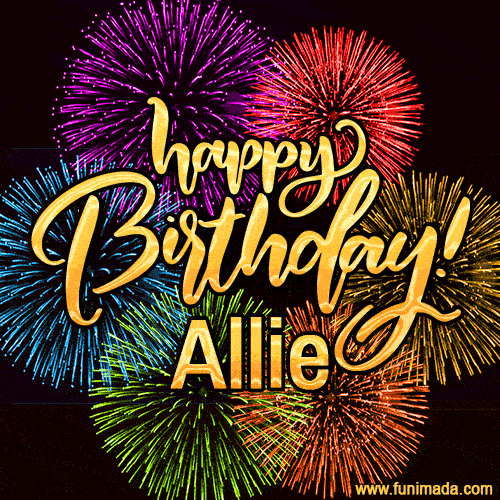 Happy Birthday, Allie! Celebrate with joy, colorful fireworks, and unforgettable moments. Cheers!