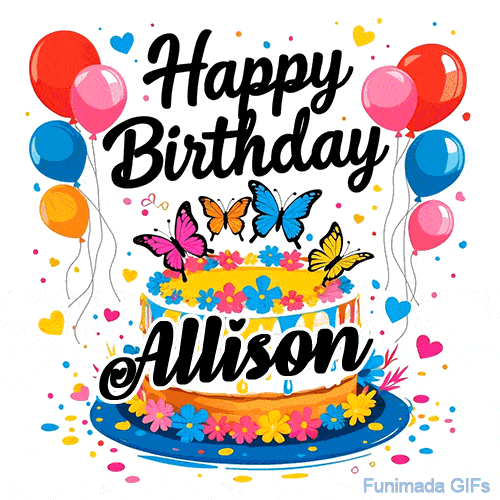 An animated birthday card for Allison. It features a festive cake with her name, 'Allison', and colorful butterflies. Floating balloons and hearts complete the joyful scene.