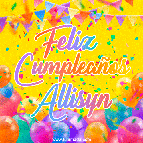 A bright and festive GIF with the text 'Feliz Cumpleaños Allisyn' in Spanish in colorful fonts, surrounded by confetti, balloons, and festive banners on a vibrant yellow background.