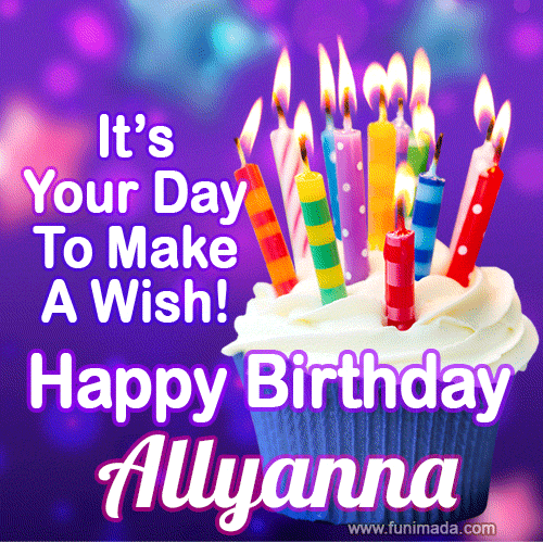 A colorful birthday GIF for Allyanna featuring a cupcake with vibrant lit candles and the text 'It's Your Day to Make a Wish! Happy Birthday Allyanna' in bold letters on a festive purple background.