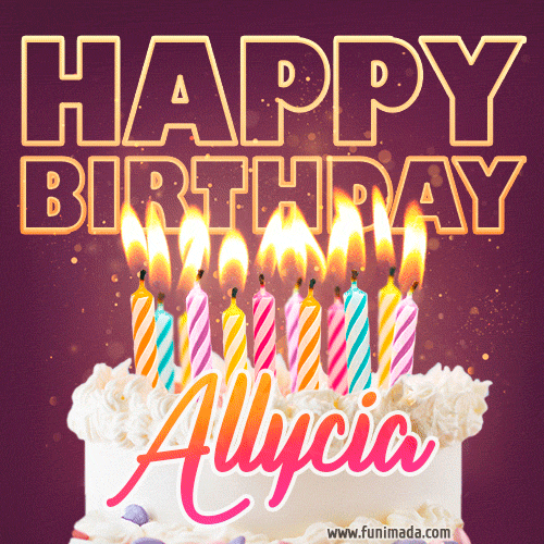 A colorful birthday cake topped with lit candles, with the words 'Happy Birthday Allycia' in bold glowing letters on a burgundy background. Animated flames add a festive touch.