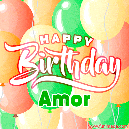 Happy Birthday Image for Amor. Colorful Birthday Balloons GIF Animation.