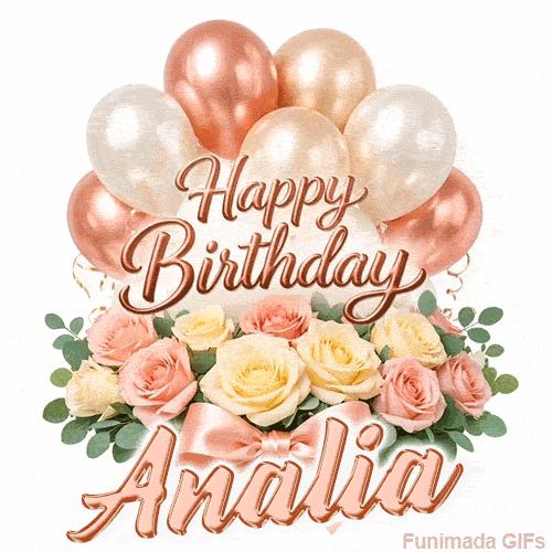 Rose gold balloons and beautiful flowers wishing Happy Birthday to Analia