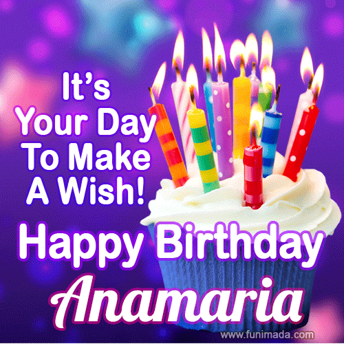A colorful birthday GIF for Anamaria featuring a cupcake with vibrant lit candles and the text 'It's Your Day to Make a Wish! Happy Birthday Anamaria' in bold letters on a festive purple background.