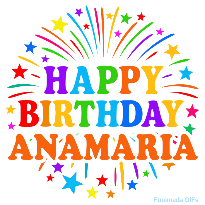 Happy Birthday Anamaria' GIF with rainbow-colored letters, colorful stars, and fireworks on white background.