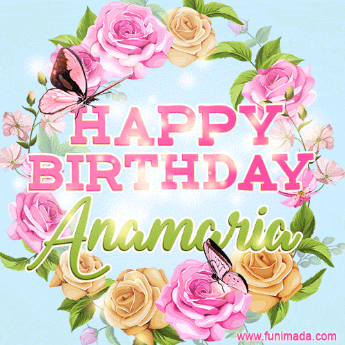 A charming animated GIF featuring 'Happy Birthday Anamaria' in pink and green text, surrounded by delicate roses, leaves, and fluttering butterflies on a soft light blue pastel background.