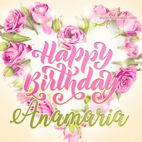 A stunning heart made of pink roses surrounds the elegant script text 'Happy Birthday Anamaria' on a soft beige background. Animated sparkles add a magical and festive feel.