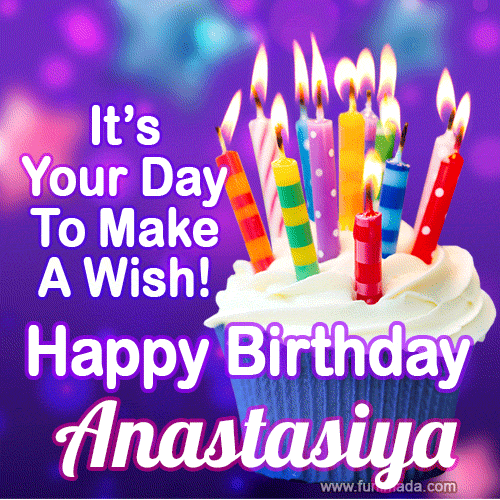It's Your Day To Make A Wish! Happy Birthday Anastasiya!