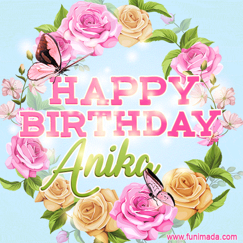 Beautiful Birthday Flowers Card for Anika with Animated Butterflies