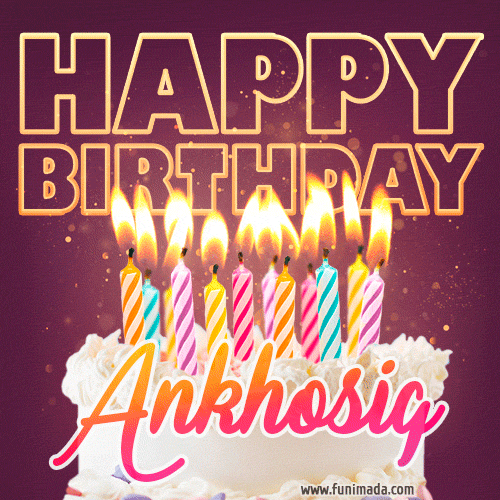 A colorful birthday cake topped with lit candles, with the words 'Happy Birthday Ankhosig' in bold glowing letters on a burgundy background. Animated flames add a festive touch.