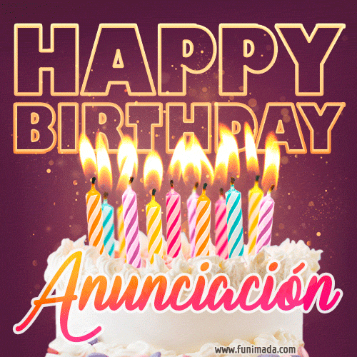 A colorful birthday cake topped with lit candles, with the words 'Happy Birthday Anunciación' in bold glowing letters on a burgundy background. Animated flames add a festive touch.
