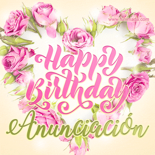 A stunning heart made of pink roses surrounds the elegant script text 'Happy Birthday Anunciación' on a soft beige background. Animated sparkles add a magical and festive feel.