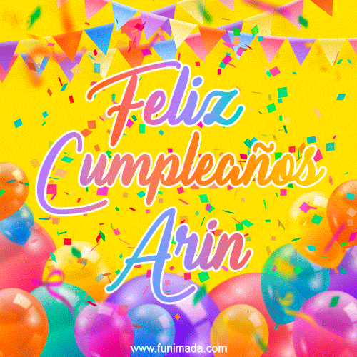 A bright and festive GIF with the text 'Feliz Cumpleaños Arin' in Spanish in colorful fonts, surrounded by confetti, balloons, and festive banners on a vibrant yellow background.