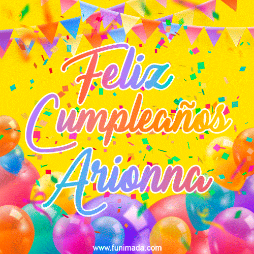 A bright and festive GIF with the text 'Feliz Cumpleaños Arionna' in Spanish in colorful fonts, surrounded by confetti, balloons, and festive banners on a vibrant yellow background.