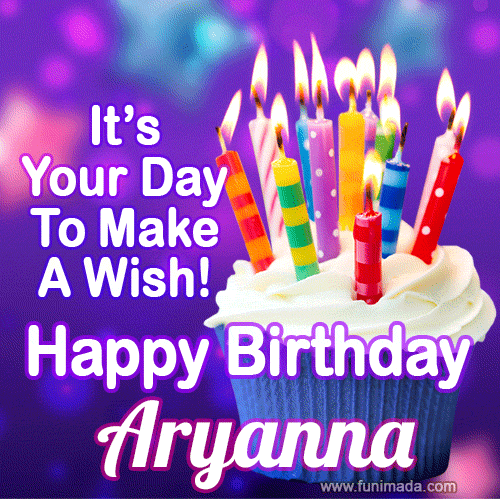 It's Your Day To Make A Wish! Happy Birthday Aryanna!