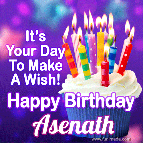 It's Your Day To Make A Wish! Happy Birthday Asenath!