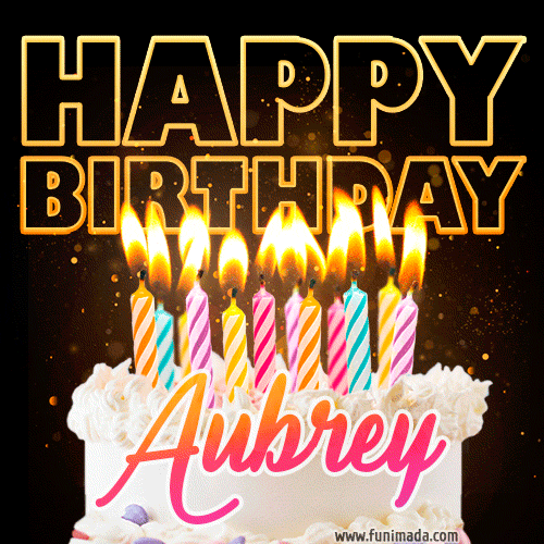 Aubrey - Animated Happy Birthday Cake GIF Image for WhatsApp