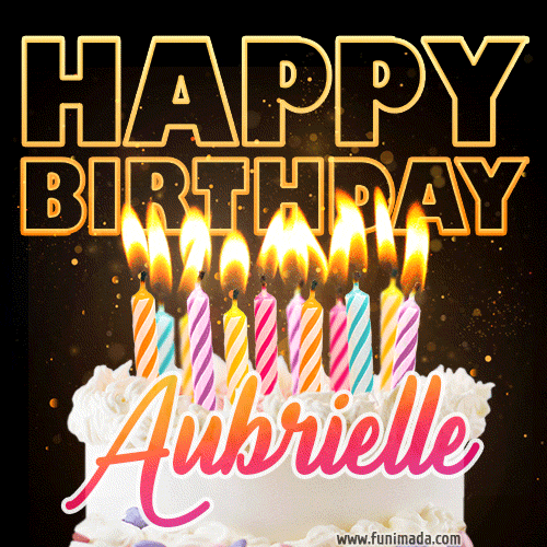 Aubrielle - Animated Happy Birthday Cake GIF Image for WhatsApp