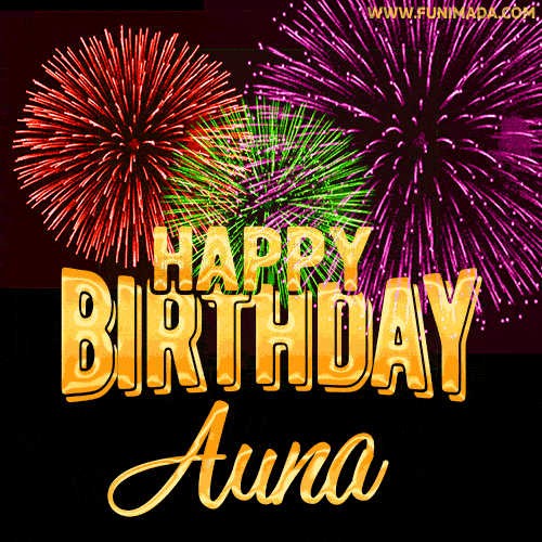 Wishing You A Happy Birthday, Auna! Best fireworks GIF animated greeting card.