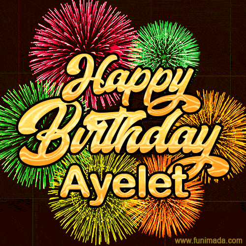 Golden text reading 'Happy Birthday Ayelet' surrounded by vibrant fireworks in red, green, and yellow, set against a dark background in this celebratory birthday GIF.