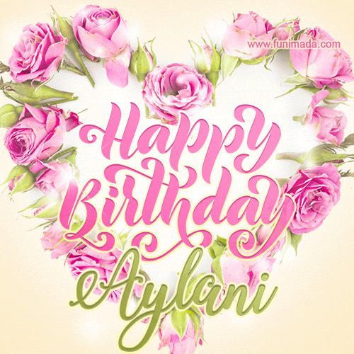 A stunning heart made of pink roses surrounds the elegant script text 'Happy Birthday Aylani' on a soft beige background. Animated sparkles add a magical and festive feel.