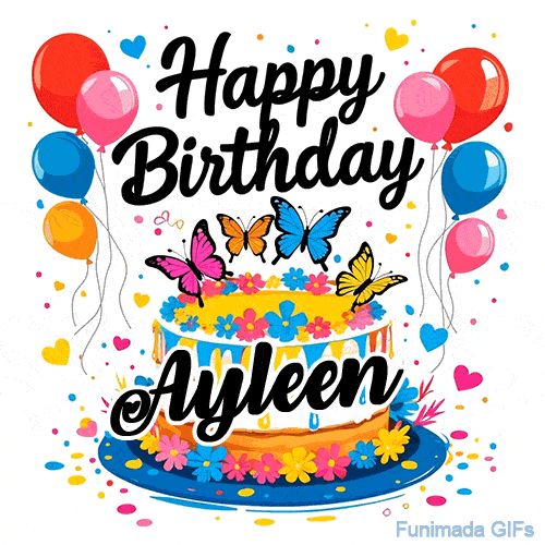 An animated birthday card for Ayleen. It features a festive cake with her name, 'Ayleen', and colorful butterflies. Floating balloons and hearts complete the joyful scene.