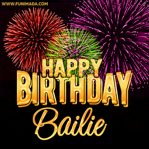 Wishing You A Happy Birthday, Bailie! Best fireworks GIF animated greeting card.