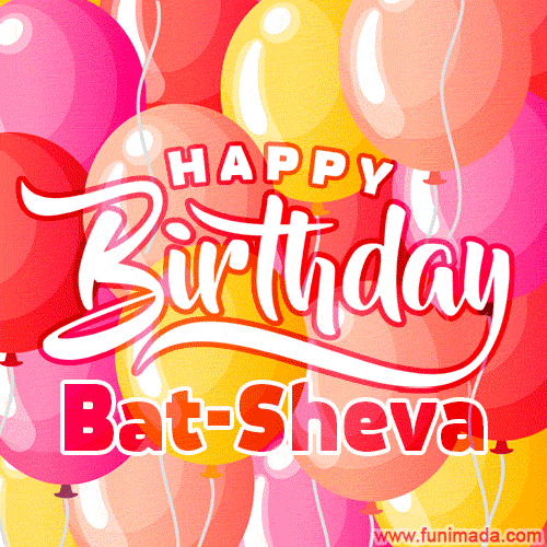 Happy Birthday Bat-Sheva - Colorful Animated Floating Balloons Birthday Card