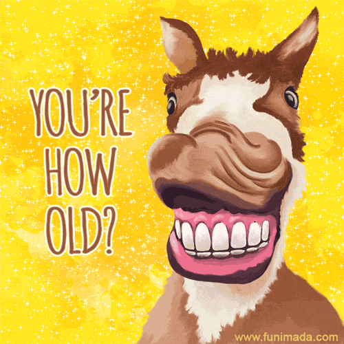 You're How Old? Funny happy birthday gif.