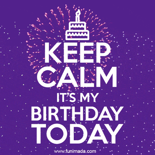 Keep Calm It's My Birthday Today - GIF