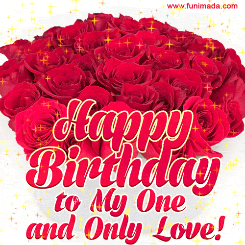 Happy birthday to my one and only love - red roses gif