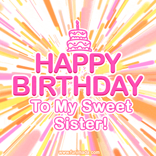 Happy birthday to My sweet Sister! Yellow, pink and orange animated rays.