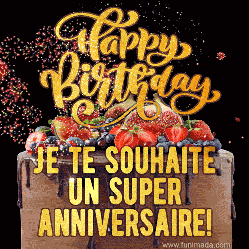 Je te souhaite un super anniversaire! I wish you a great birthday!