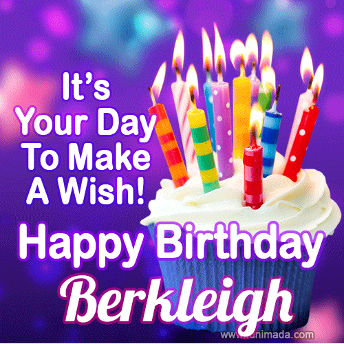 It's Your Day To Make A Wish! Happy Birthday Berkleigh!
