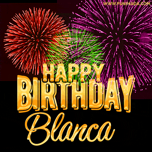 Wishing You A Happy Birthday, Blanca! Best fireworks GIF animated greeting card.