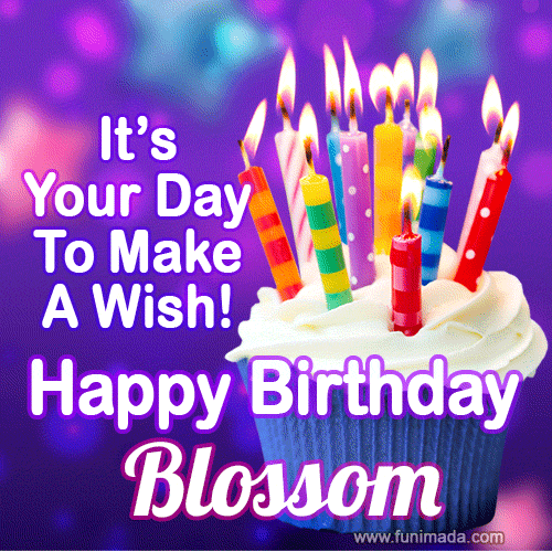 It's Your Day To Make A Wish! Happy Birthday Blossom!
