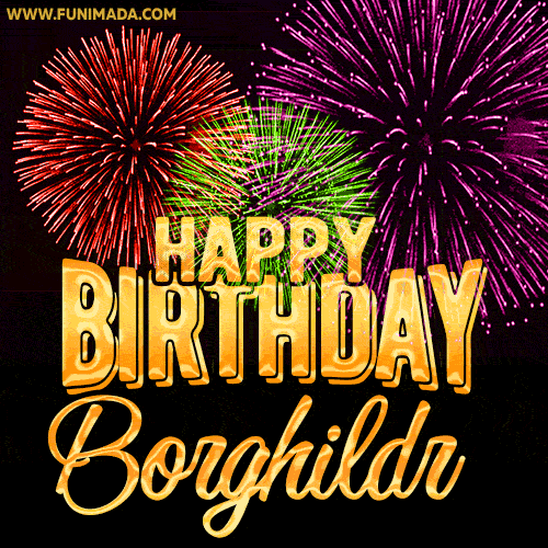 Wishing You A Happy Birthday, Borghildr! Best fireworks GIF animated greeting card.