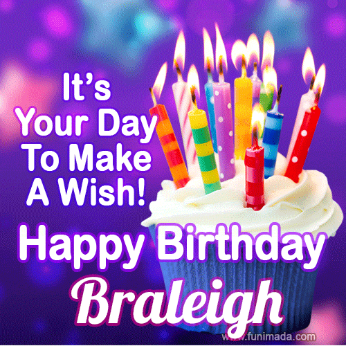 It's Your Day To Make A Wish! Happy Birthday Braleigh!