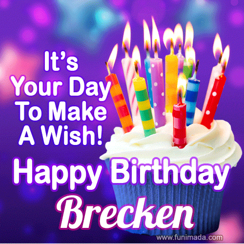 It's Your Day To Make A Wish! Happy Birthday Brecken!