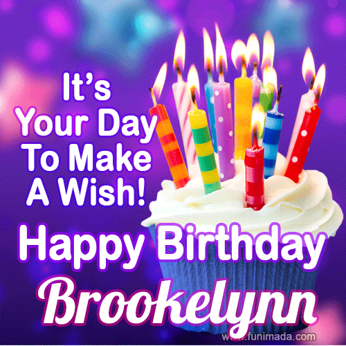 It's Your Day To Make A Wish! Happy Birthday Brookelynn!