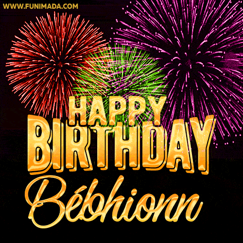 Wishing You A Happy Birthday, Bébhionn! Best fireworks GIF animated greeting card.