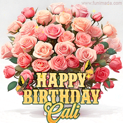 Birthday wishes to Cali with a charming GIF featuring pink roses, butterflies and golden quote