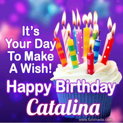 It's Your Day To Make A Wish! Happy Birthday Catalina!