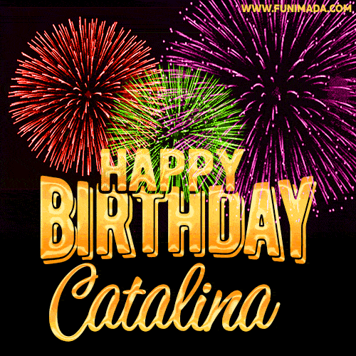 Wishing You A Happy Birthday, Catalina! Best fireworks GIF animated greeting card.