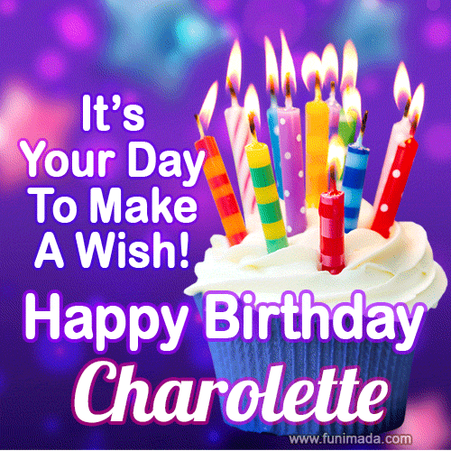 A colorful birthday GIF for Charolette featuring a cupcake with vibrant lit candles and the text 'It's Your Day to Make a Wish! Happy Birthday Charolette' in bold letters on a festive purple background.