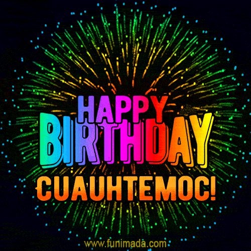 New Bursting with Colors Happy Birthday Cuauhtemoc GIF and Video with Music