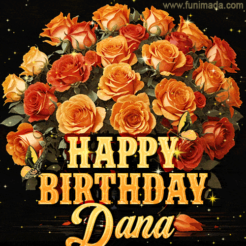 Animated bouquet of orange roses with moving butterfles and golden 'Happy Birthday Dana' text, surrounded by sparkling accents and a dark backdrop for a luxurious feel.